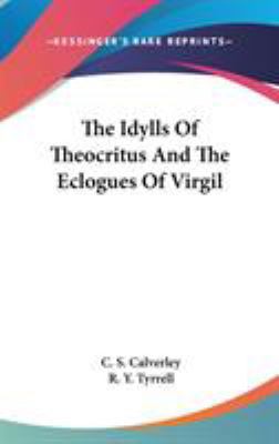 The Idylls Of Theocritus And The Eclogues Of Vi... 0548377081 Book Cover