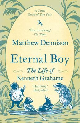 Eternal Boy: The Life of Kenneth Grahame 1786697742 Book Cover