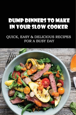 Dump Dinners To Make In Your Slow Cooker: Quick... B096VXVP2J Book Cover