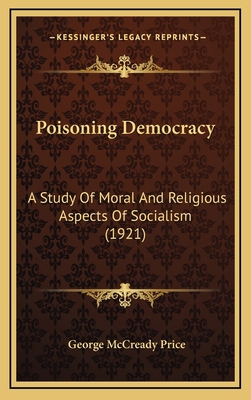 Poisoning Democracy: A Study Of Moral And Relig... 1167070852 Book Cover