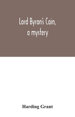 Lord Byron's Cain, a mystery: with notes, where... 9354033695 Book Cover