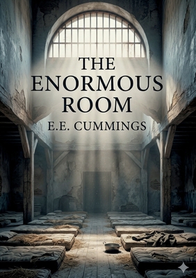 The Enormous Room: by E. E. Cummings B0GY7HCYCT Book Cover