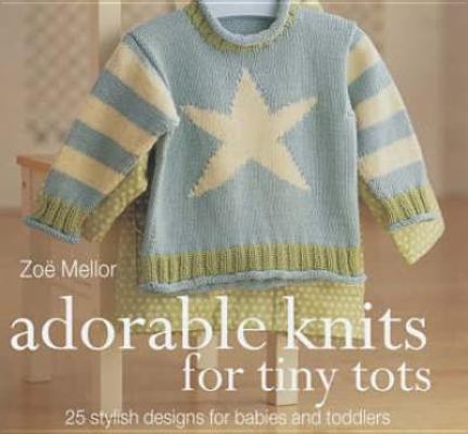 Adorable Knits for Tiny Tots: 25 Stylish Design... 0600609243 Book Cover