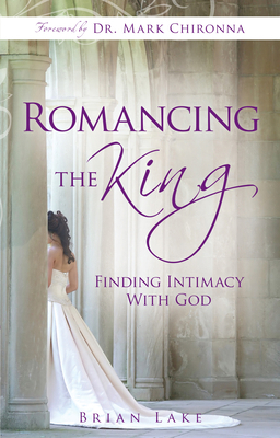 Romancing the King: Finding Intimacy with God 0768432685 Book Cover