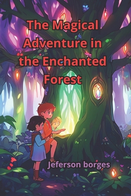 The Magical Adventure in the Enchanted Forest B0CYCKMH79 Book Cover
