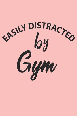 Easily Distracted By Gym Notebook, Funny Gym Cute Notebook a Beautiful: Lined Notebook / Journal Gift, 120 Pages, 6 x 9 inches, Woman Gifts, Gym ... , Cute, Funny, Gift, Journal, College Ruled