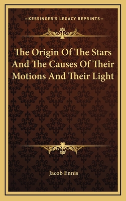 The Origin of the Stars and the Causes of Their... 1163560677 Book Cover
