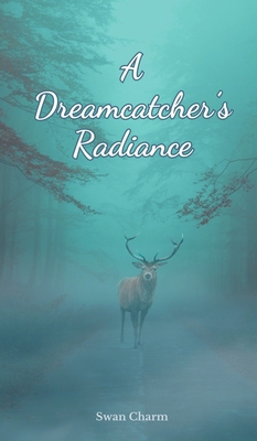 A Dreamcatcher's Radiance B0DQ5V468P Book Cover