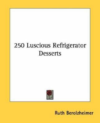 250 Luscious Refrigerator Desserts 1432596306 Book Cover