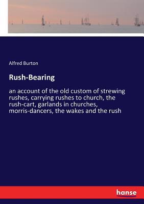 Rush-Bearing: an account of the old custom of s... 3337264174 Book Cover