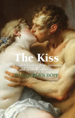 The Kiss: An exploration of love, intimacy, and... 1646991524 Book Cover