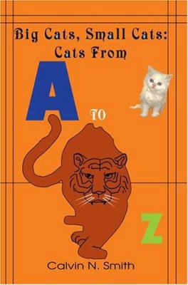 Big Cats, Small Cats: Cats From 'A' to 'Z' 0595337732 Book Cover