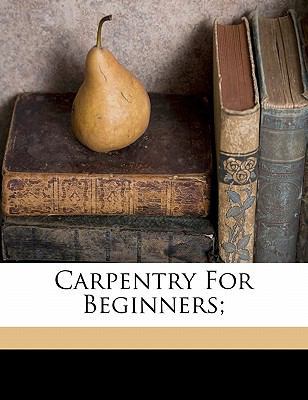 Carpentry for beginners; 1172247668 Book Cover