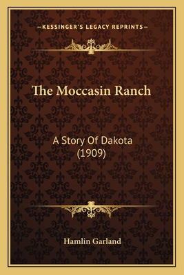 The Moccasin Ranch: A Story Of Dakota (1909) 1163890162 Book Cover