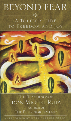 Beyond Fear: A Toltec Guide to Freedom and Joy:... 1571780386 Book Cover