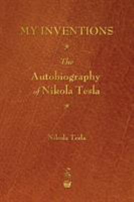 My Inventions: The Autobiography of Nikola Tesla 1603866035 Book Cover