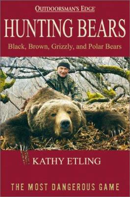 Hunting Bears: Black, Brown, Grizzly, and Polar... 0972280413 Book Cover