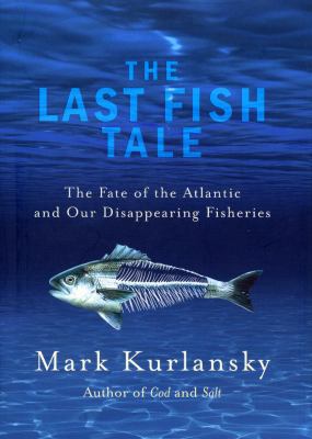 The Last Fish Tale: The Fate of the Atlantic an... 0224082450 Book Cover