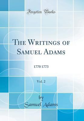 The Writings of Samuel Adams, Vol. 2: 1770 1773... 0266186033 Book Cover