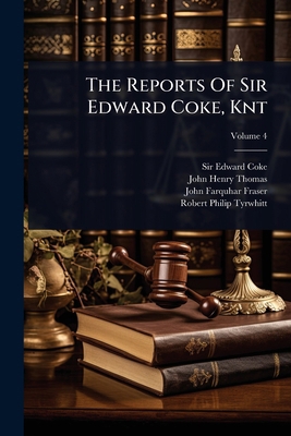 The Reports Of Sir Edward Coke, Knt 1024826856 Book Cover