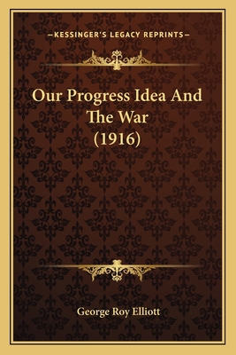 Our Progress Idea And The War (1916) 1166919641 Book Cover