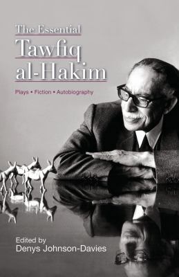 The Essential Tawfiq Al-Hakim: Plays, Fiction, ... 9774161513 Book Cover