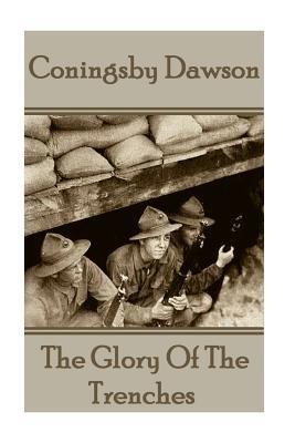 Coningsby Dawson - The Glory Of The Trenches 1783949317 Book Cover