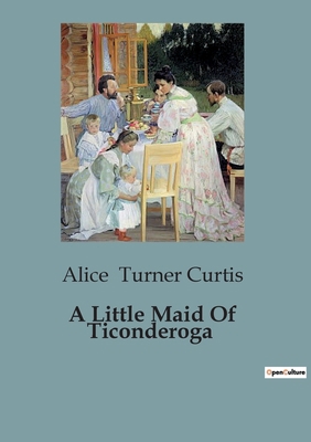 A Little Maid Of Ticonderoga B0CBWNFRVC Book Cover