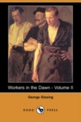 Workers in the Dawn - Volume II (Dodo Press) 1409910636 Book Cover