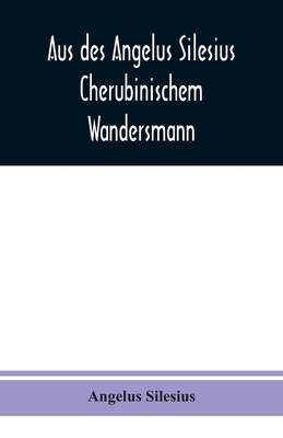 Aus des Angelus Silesius Cherubinischem Wanders... [German] 9354019838 Book Cover
