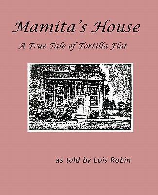 Mamita's House: A True Tale of Tortilla Flat 1450546072 Book Cover