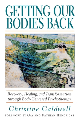 Getting Our Bodies Back: Recovery, Healing, and... 1570621497 Book Cover
