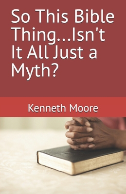 So This Bible Thing...Isn't It All Just a Myth? B0D76MDMDQ Book Cover