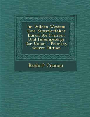 Im Wilden Westen: Eine Kunstlerfahrt Durch Die ... [German] 1295322420 Book Cover