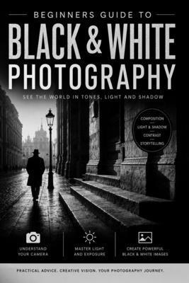 Beginners Guide to Black & White Photography - ... B0HCGQBHKH Book Cover