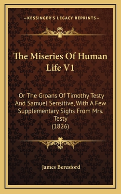 The Miseries Of Human Life V1: Or The Groans Of... 1167294491 Book Cover