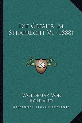 Die Gefahr Im Strafrecht V1 (1888) [German] 1168336643 Book Cover