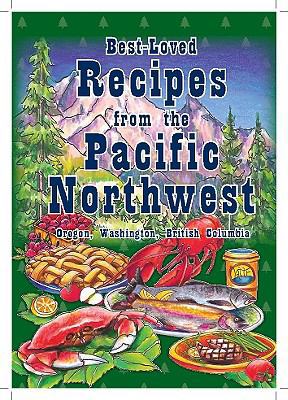 Best-Loved Recipes from the Pacific Northwest: ... 159769021X Book Cover