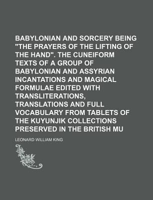 Babylonian Magic and Sorcery Being the Prayers ... 1130545385 Book Cover