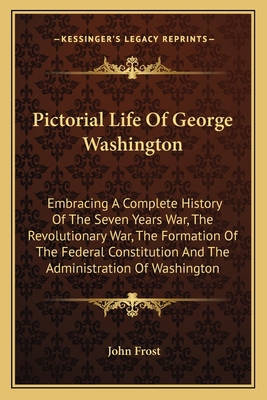 Pictorial Life Of George Washington: Embracing ... 1163802549 Book Cover