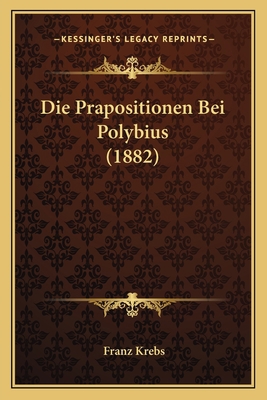 Die Prapositionen Bei Polybius (1882) [German] 1168378648 Book Cover