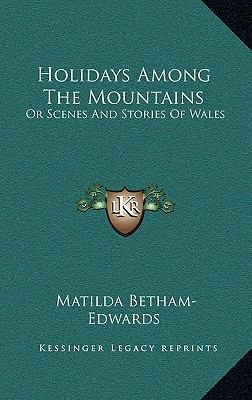 Holidays Among The Mountains: Or Scenes And Sto... 116383565X Book Cover