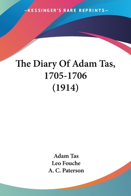 The Diary Of Adam Tas, 1705-1706 (1914) 1104386976 Book Cover