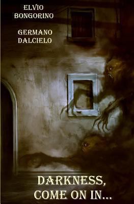 Darkness, come on in... 1479132888 Book Cover