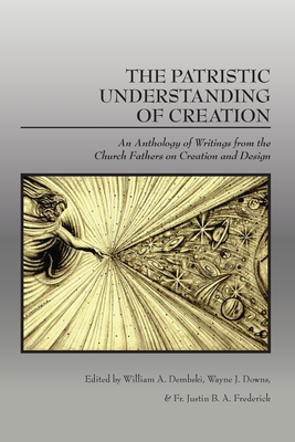 The Patristic Understanding of Creation: An Ant... 1645427005 Book Cover