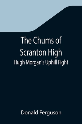 The Chums of Scranton High; Hugh Morgan's Uphil... 9355346220 Book Cover