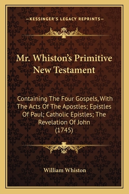 Mr. Whiston's Primitive New Testament: Containi... 1164031538 Book Cover