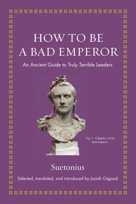 How to Be a Bad Emperor: An Ancient Guide to Tr... 0691193991 Book Cover