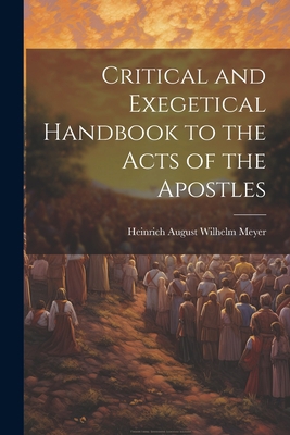 Critical and Exegetical Handbook to the Acts of... 1021421960 Book Cover