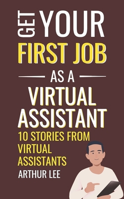 Get Your First Job as a Virtual Assistant: 10 S... B0BJYGK9SX Book Cover